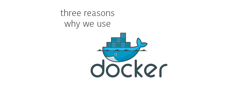Why We Build in Docker Containers