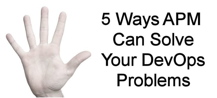 5 ways APM can solve your DevOps worries