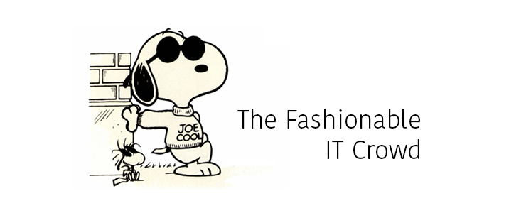 The fashionable IT crowd