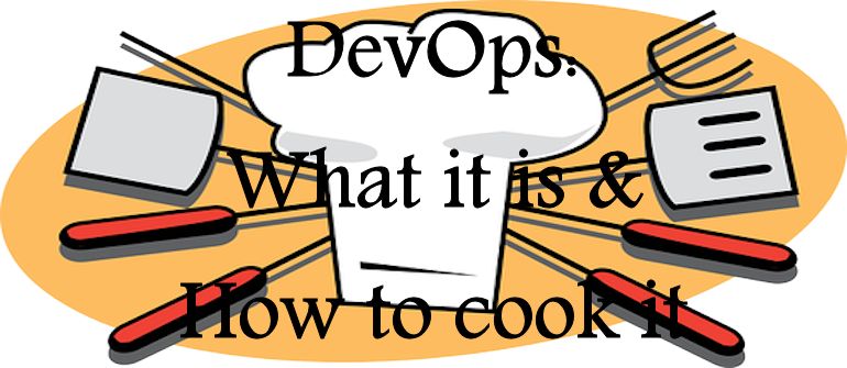 DevOps: What It is and How to Cook It