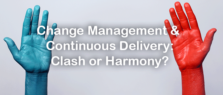 Change Management & Continuous Delivery: Clash or Harmony?
