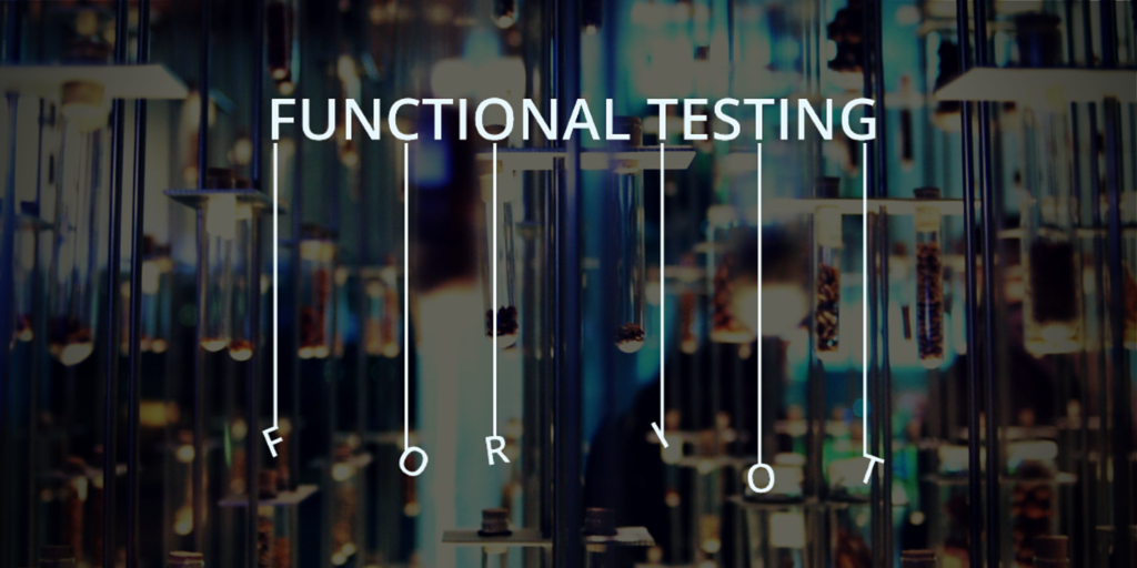 Functional Testing for IoT