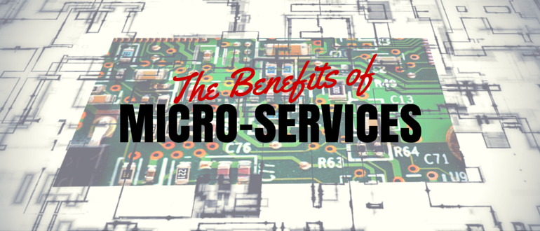 The benefits of micro-services