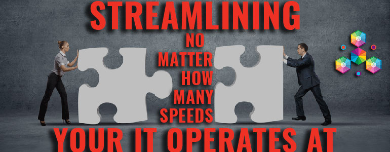 Streamlining no matter how many speeds your IT operates at