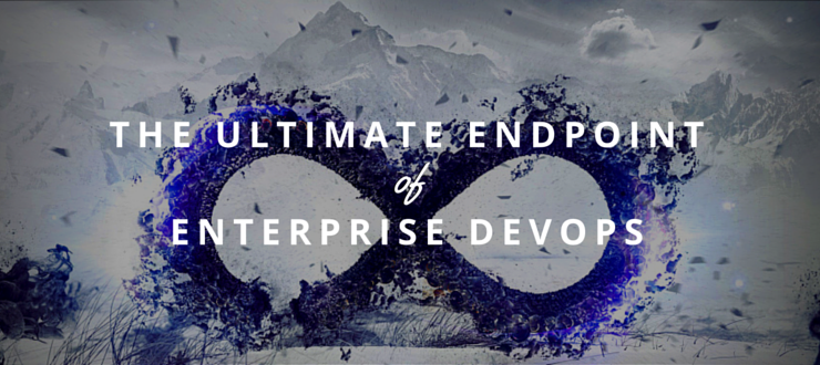 The Ultimate Endpoint of Enterprise DevOps