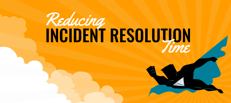 Reducing Incident Resolution Time