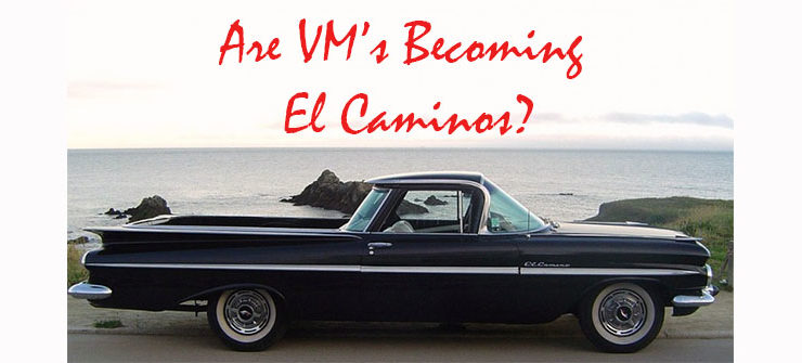 Are VMs becoming El Caminos?