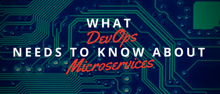What DevOps Needs to Know About Microservices