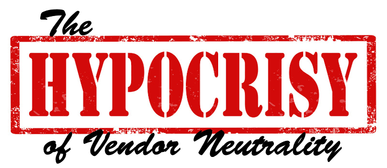 The Hypocrisy of Vendor Neutrality