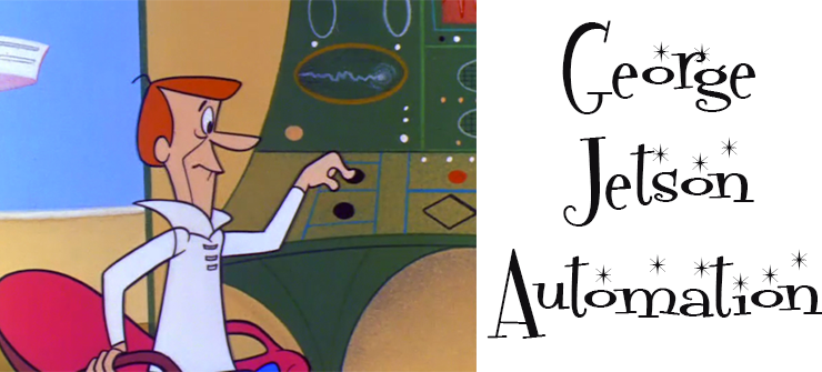 George Jetson Automation: Chasing the Dream