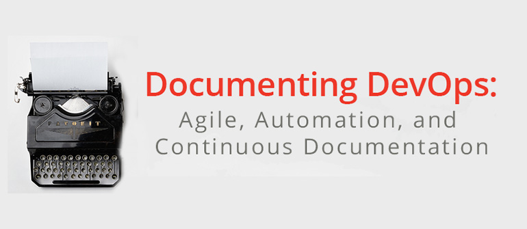 Documenting DevOps: Agile, Automation and Continuous Documentation