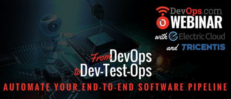 Webinar: From DevOps to Dev-Test-Ops – Automate Your End-To-End Software Pipeline