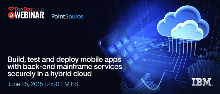 Webinar: Build, test and deploy mobile apps with back-end mainframe services securely in a hybrid cloud