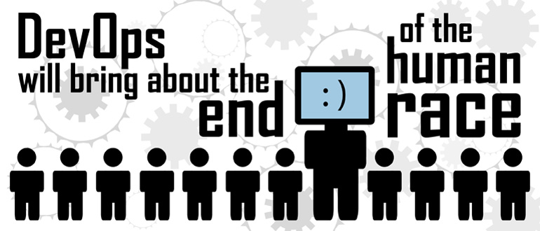DevOps will bring about the end of the human race