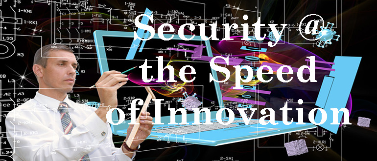 Security at the Speed of Innovation