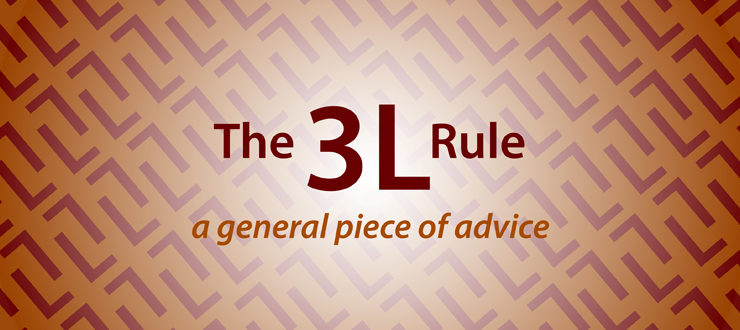 The 3L rule, a general piece of advice