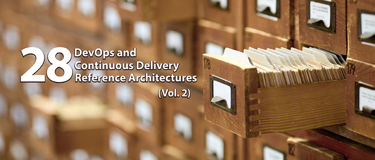 28 DevOps and Continuous Delivery Reference Architectures (Vol. 2)