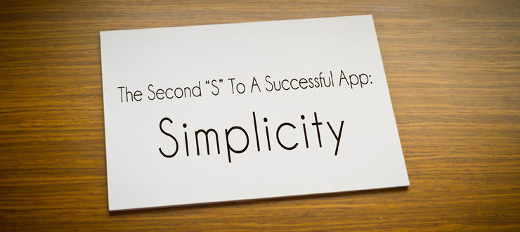 The Second “S” To A Successful App: Simplicity