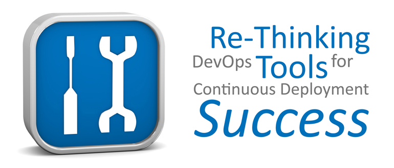 Re-thinking DevOps tools for Continuous Deployment success