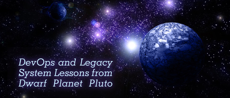 DevOps and legacy system lessons from dwarf planet Pluto