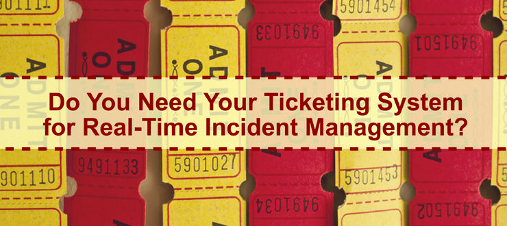 Do You Need Your Ticketing System for Real-Time Incident Management?