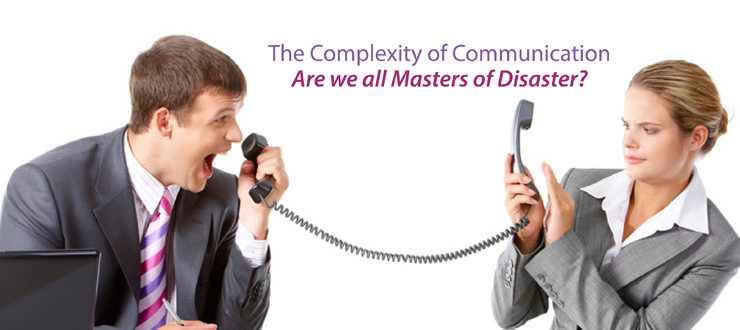 The complexity of communication: Are we all Masters of Disaster?