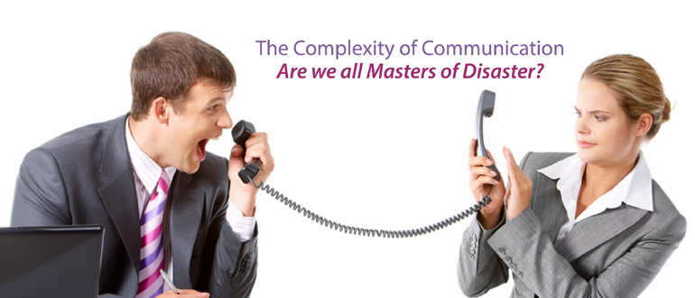 The complexity of communication: Are we all Masters of Disaster?