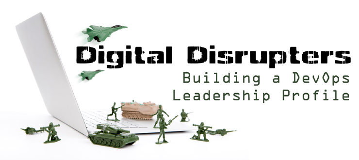 Digital Disrupters – Building a DevOps Leadership Profile