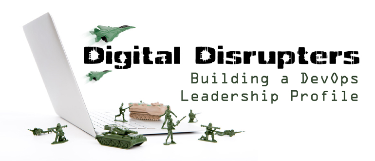 Digital Disrupters – Building a DevOps Leadership Profile