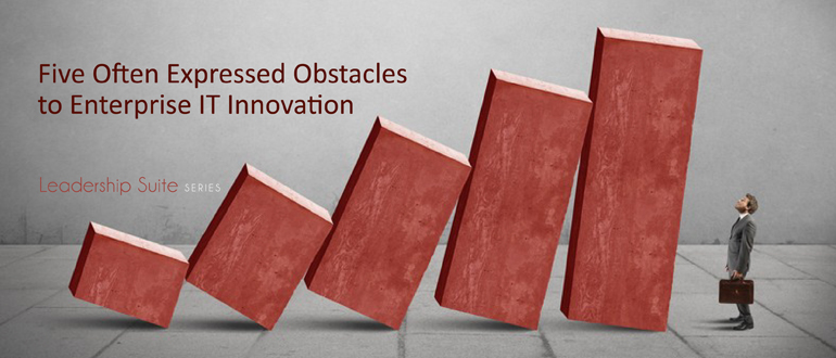 Five often expressed obstacles to enterprise IT innovation
