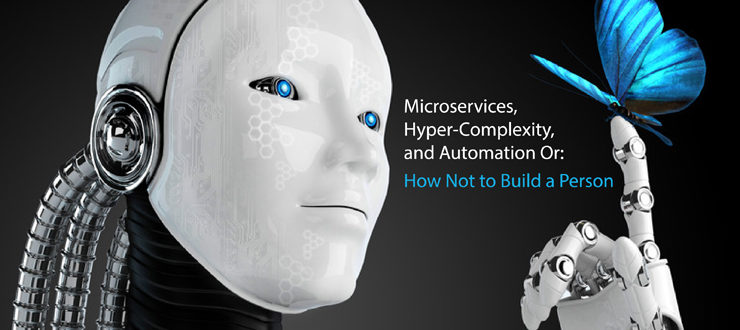 Microservices, Hyper-Complexity, and Automation