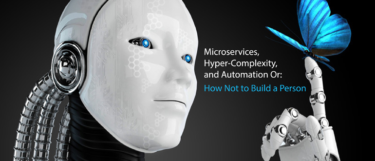 Microservices, Hyper-Complexity, and Automation