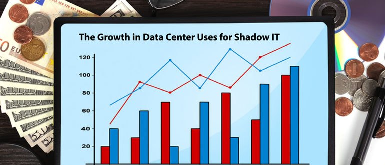 The Growth in Data Center Uses for Shadow IT