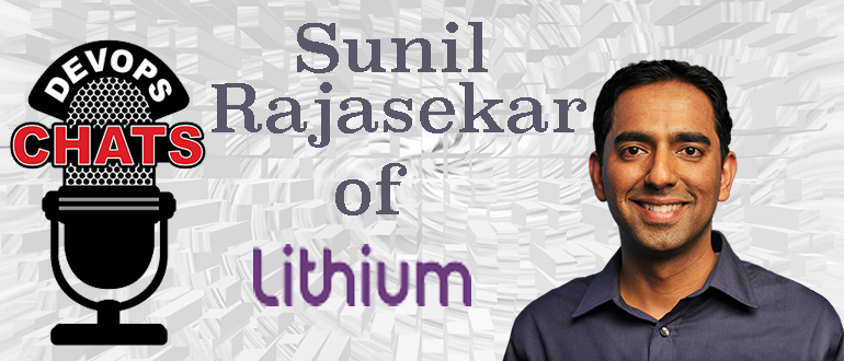 DevOps Chat: Sunil Rajasekar, CTO of Lithium