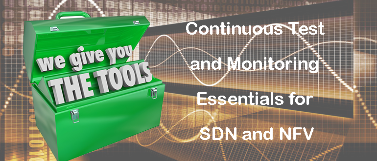Continuous test and monitoring essentials for SDN and NFV