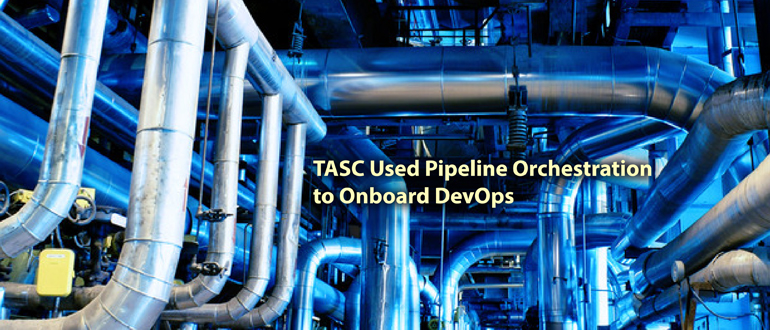 TASC used pipeline orchestration to onboard DevOps