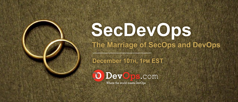 Webinar: SecDevOps: The Marriage of SecOps and DevOps
