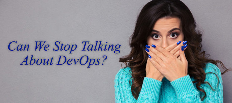 Can We Stop Talking About DevOps?