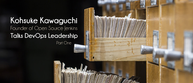 Jenkins Founder Kohsuke Kawaguchi Talks DevOps Leadership, part 1