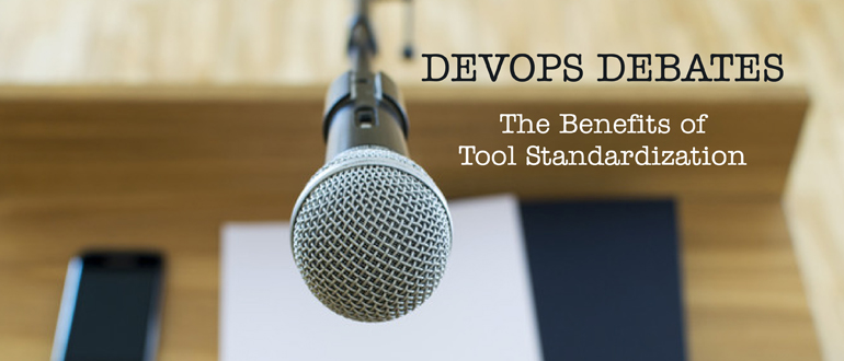 DevOps Debates: The Benefits of Tool Standardization