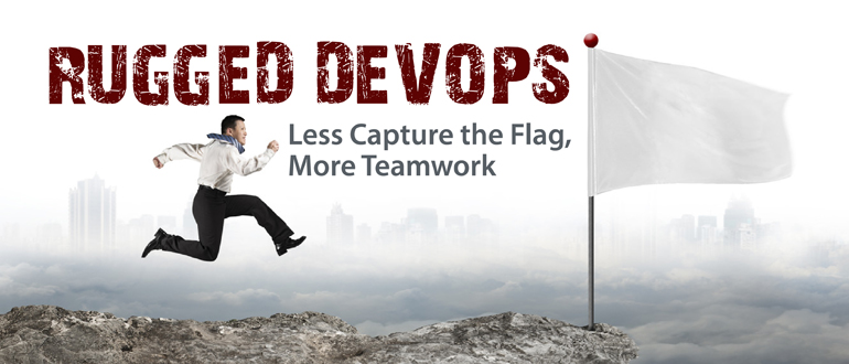 Rugged DevOps: Less Capture the Flag, More Teamwork