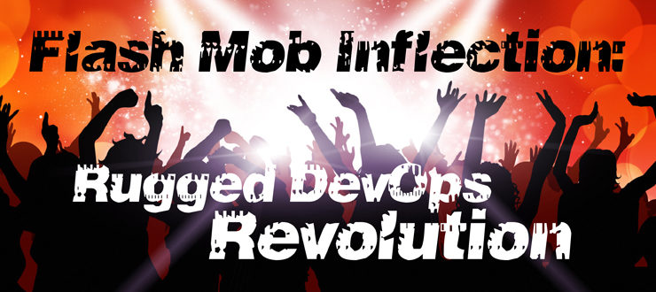 Flash Mob Inflection: Rugged DevOps Revolution