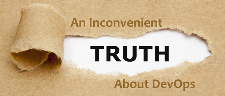 An Inconvenient Truth about DevOps