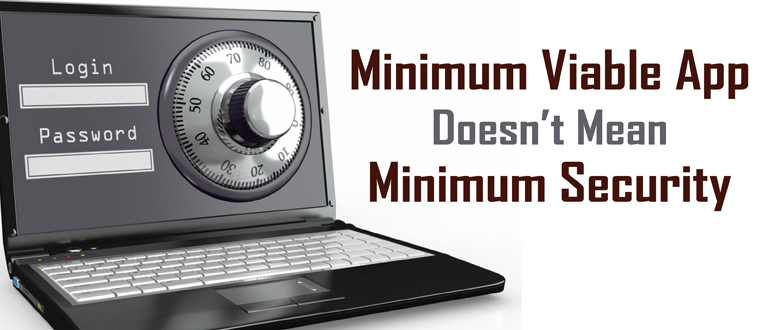 Minimum Viable App Doesn’t Mean Minimum Security