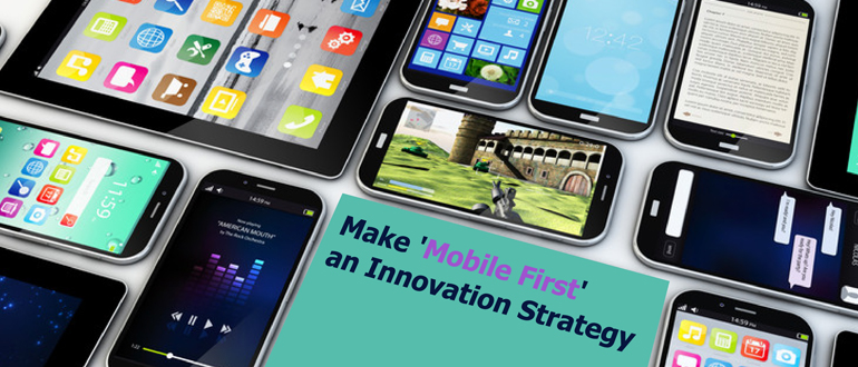 Make 'Mobile First' an Innovation Strategy