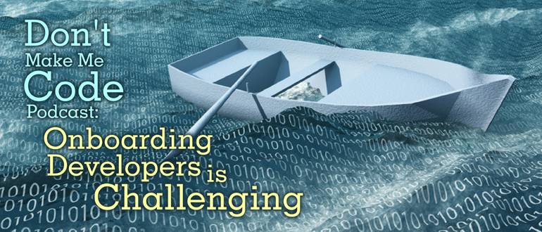 Don't Make Me Code Podcast: Onboarding Developers
