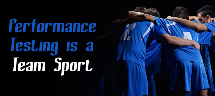 Performance Testing is a Team Sport