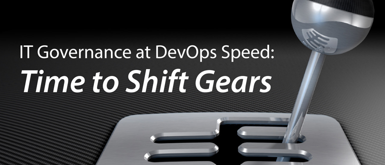 IT Governance at DevOps Speed: Time to Shift Gears