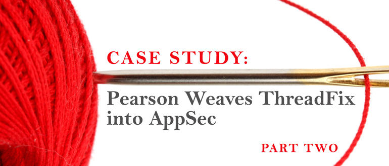 Case Study: Pearson Weaves ThreadFix into AppSec, Part 2