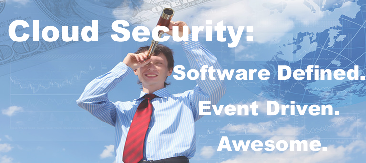 Cloud Security: Software Defined. Event Driven. Awesome.
